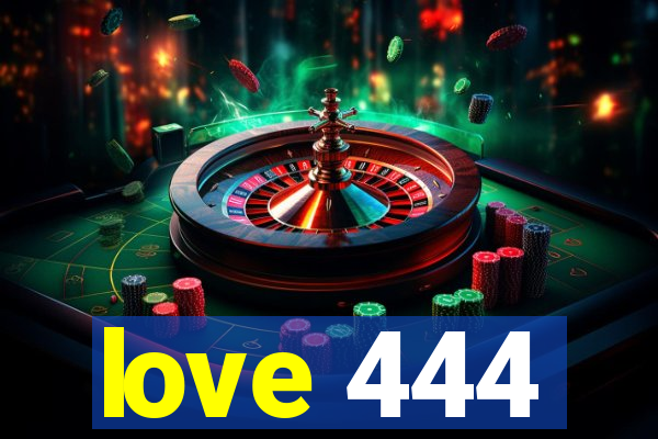 love 444